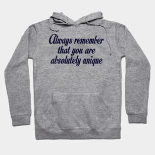 Always remember that you are absolutely unique designs Hoodie